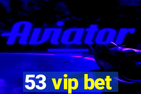 53 vip bet